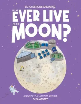Will We Ever Live on the Moon?. Selenology, Hardback/Olivia Watson