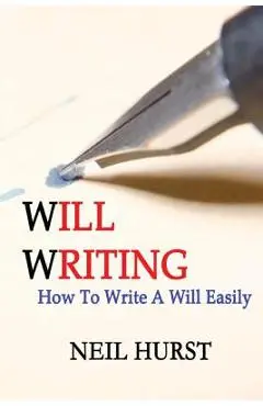 Will Writing: How To Write A Will Easily - Neil Hurst