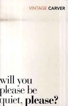 Will You Please Be Quiet, Please? - Raymond Carver