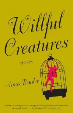 Willful Creatures - Aimee Bender