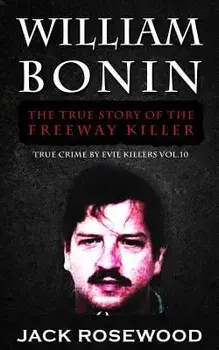 William Bonin: The True Story of the Freeway Killer: Historical Serial Killers and Murderers, Paperback/Jack Rosewood