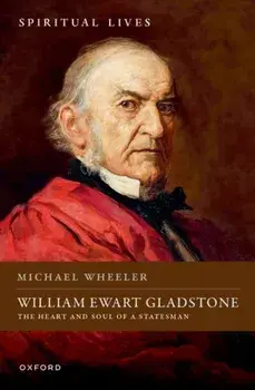 William Ewart Gladstone. The Heart and Soul of a Statesman, Hardback/***