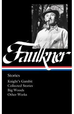 William Faulkner: Stories (Loa #375): Knight's Gambit / Collected Stories / Big Woods / Other Works - William Faulkner