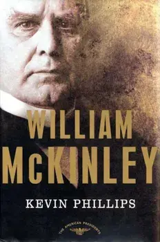 William McKinley: The American Presidents Series: The 25th President, 1897-1901, Hardcover/Kevin P. Phillips