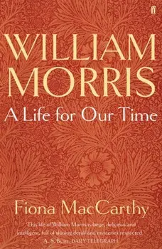 William Morris: A Life for Our Time, Paperback/Fiona MacCarthy