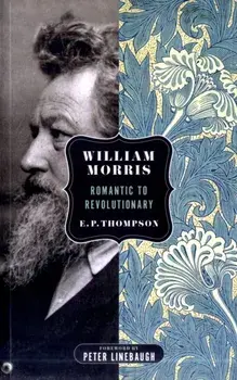 William Morris. Romantic to Revolutionary, 2 Revised edition, Paperback/E. P. Thompson