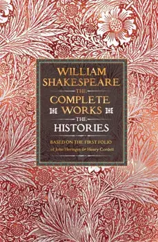 William Shakespeare Complete Works The Histories. Based on the First Folio of John Heminges and Henry Condell, Hardback/William Shakespeare