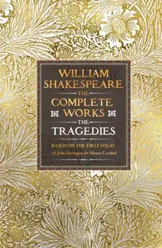 William Shakespeare Complete Works The Tragedies. Based on the First Folio of James Heminges and Henry Condell, Hardback/William Shakespeare