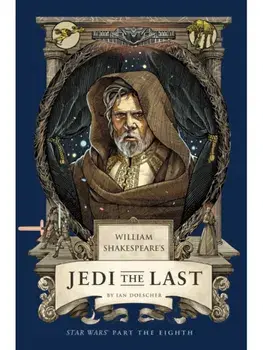 William Shakespeare's Jedi the Last: Star Wars Part the Eighth, Paperback/Ian Doescher