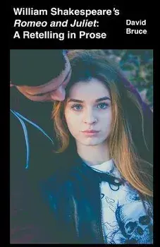 William Shakespeare's Romeo and Juliet: A Retelling in Prose, Paperback/David Bruce