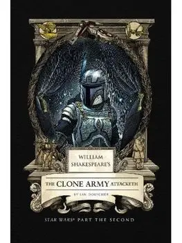 William Shakespeare's The Clone Army Attacketh: Star Wars Part the Second, Hardback/Ian Doescher