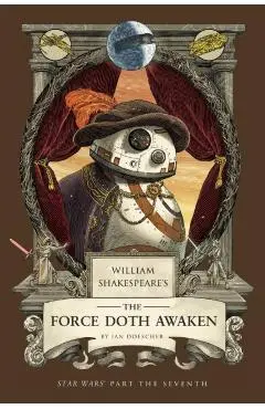 William Shakespeare's the Force Doth Awaken: Star Wars Part the Seventh - Ian Doescher