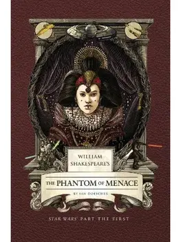 William Shakespeare's The Phantom of Menace: Star Wars Part the First, Hardback/Ian Doescher
