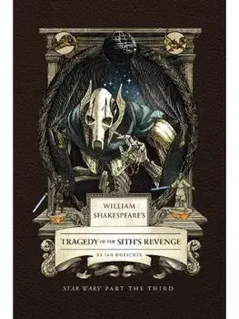 William Shakespeare's Tragedy of the Sith's Revenge: Star Wars Part the Third, Hardback/Ian Doescher