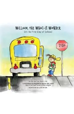 William, The What-If Wonder: On His First Day of School - Carol Wulff