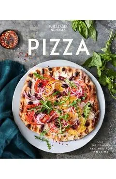 Williams Sonoma Pizza: Delicious Recipes for Anytime - Williams Sonoma