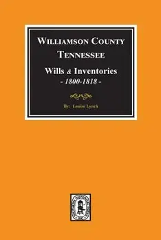 Williamson County, Tennessee Wills and Inventories, 1800-1818. ( Books 1 & 2 ), Paperback/Louise Lynch