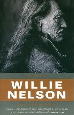Willie Nelson: An Epic Life - Joe Nick Patoski