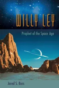 Willy Ley: Prophet of the Space Age, Paperback/Jared S. Buss
