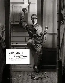 Willy Ronis by Willy Ronis: The Master Photographer's Unpublished Albums, Hardcover/Willy Ronis
