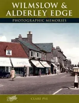 Wilmslow and Alderley Edge. Photographic Memories, Paperback/Clare Pye