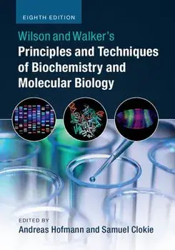 Wilson and Walker's Principles and Techniques of Biochemistry and Molecular Biology, Paperback (8th Ed.)/Andreas Hofmann