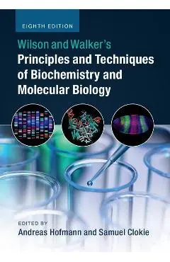 Wilson and Walker's Principles and Techniques of Biochemistr - Andreas Hofmann