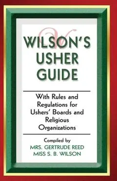 Wilson's Usher Guide: With Rules & Regulations for Ushers' Boards & Religious Organizations - R. H. Boyd Publishing Corp