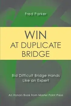 Win at Duplicate Bridge: Bid Difficult Bridge Hands Like an Expert, Paperback/Fred Parker