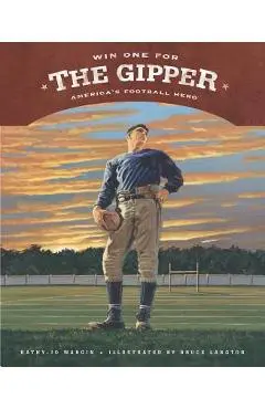 Win One for the Gipper: America's Football Hero - Kathy-jo Wargin