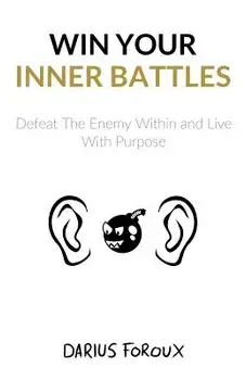 Win Your Inner Battles: Defeat the Enemy Within and Live with Purpose, Paperback/Darius Foroux