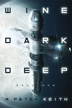 Wine Dark Deep: A Hard Science Fiction Space Opera - Book One, Paperback/R. Peter Keith