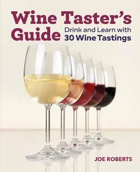 Wine Taster's Guide: Drink and Learn with 30 Wine Tastings, Paperback/Joe Roberts