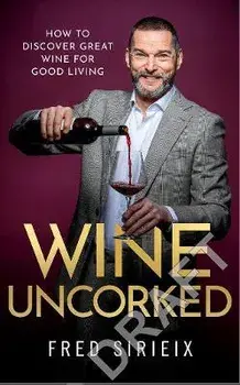 Wine Uncorked. My guide to the world of wine, Hardback/Fred Sirieix