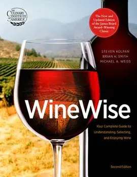 Wine Wise: Your Complete Guide to Understanding, Selecting, and Enjoying Wine, Hardcover/Steven Kolpan