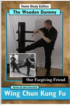 Wing Chun Kung Fu - The Wooden Dummy - Our Forgiving Friend - HSE, Paperback/Mark Beardsell