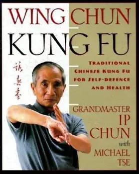 Wing Chun Kung Fu: Traditional Chinese King Fu for Self-Defense and Health, Paperback/Ip Chun