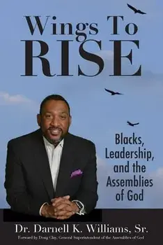 Wing to Rise - Blacks, Leadership and the Assemblies of God, Paperback/Darnell K. Williams