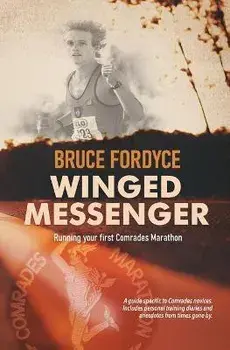 Winged Messenger: Running your first Comrades Marathon, Paperback/Bruce Fordyce