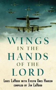 Wings In The Hands Of The Lord: A World War II Journal, Paperback/Louis Lahood