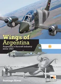 Wings of Argentina. Argentina's Aircraft Industry Since 1927, Hardback/Santiago (Author) Rivas