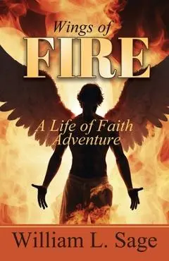 Wings of Fire: A Life of Adventure - William L. Sage