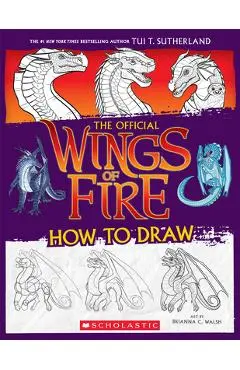 Wings of Fire: The Official How to Draw - Tui T. Sutherland