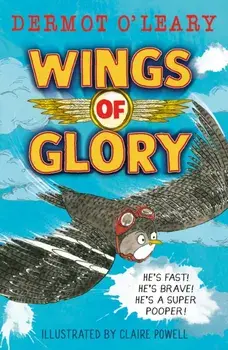 Wings of Glory. Can one tiny bird become a hero? An action-packed adventure with a smattering of bird poo!, Paperback/Dermot O’Leary