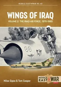 Wings of Iraq Volume 2. The Iraqi Air Force, 1970-2003, Paperback/Milos Sipos