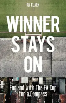 Winner Stays On. England with the FA Cup for a Compass, Paperback/R M Clark