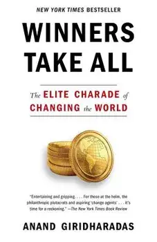 Winners Take All: The Elite Charade of Changing the World, Paperback/Anand Giridharadas