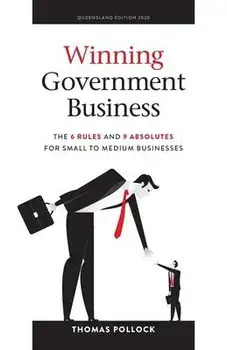 Winning Government Business: The 6 Rules and 9 Absolutes for Small to Medium Businesses, Paperback/Thomas Pollock