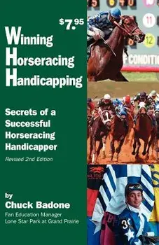 Winning Horseracing Handicapping: Secrets of a Successful Horseracing Handicapper, Paperback/Chuck Badone