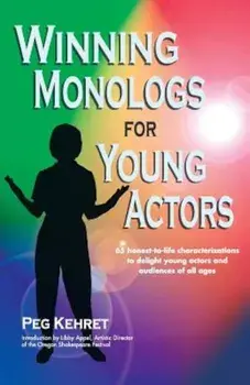 Winning Monologs for Young Actors: 65 Honest-To-Life Characteriation to Delight Young Actors and Audiences of All Ages, Paperback/Peg Kehret